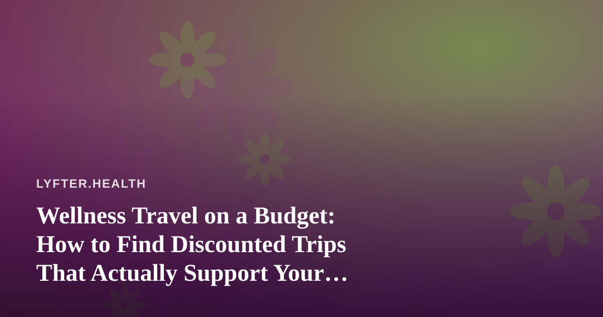 Wellness Travel on a Budget: How to Find Discounted Trips That Actually Support Your Health Goals